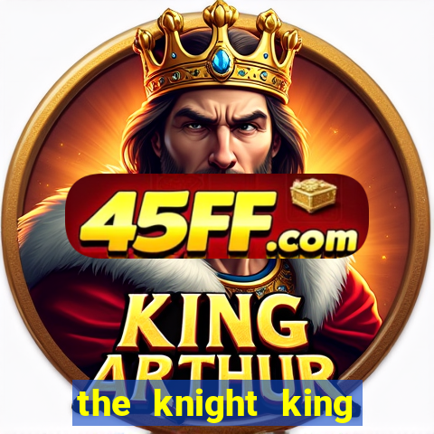 the knight king who returned with a god 1